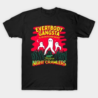 Everybody Gangsta 'Til the Pants Start Walkin' - Watch out! It's the Fresno Nightcrawlers! T-Shirt